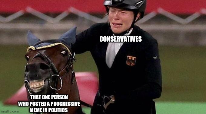 They're a delicate bunch | CONSERVATIVES; THAT ONE PERSON WHO POSTED A PROGRESSIVE MEME IN POLITICS | image tagged in conservatives,maga,deplorables,hurt feelings | made w/ Imgflip meme maker