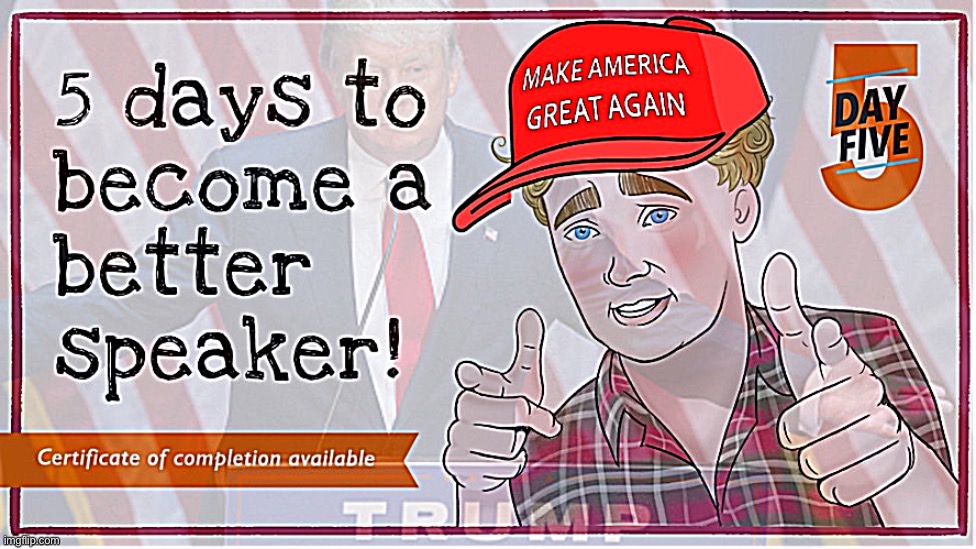 Certificate of completion available. | image tagged in trump 5 days to become a better speaker | made w/ Imgflip meme maker