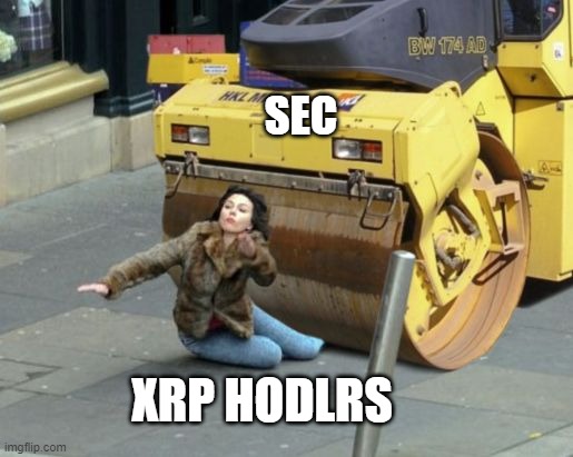 SEC Steamrolling XRP Hodlrs | SEC; XRP HODLRS | image tagged in steamroller,xrp,crypto,sec,money,fintech | made w/ Imgflip meme maker