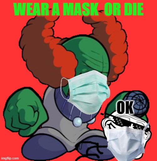 TROLLFACE PLAYS MODS EP 2 : WEAR A MASK | WEAR A MASK  OR DIE; OK | image tagged in wear a mask | made w/ Imgflip meme maker