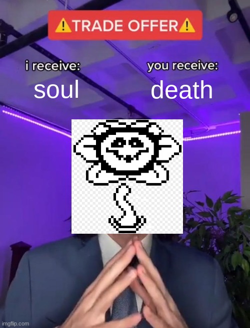 deal | soul; death | image tagged in trade offer | made w/ Imgflip meme maker