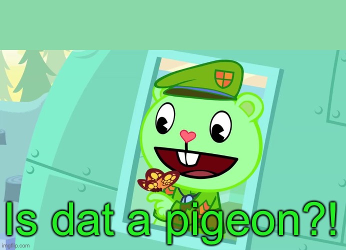 Flippy just found a pigeon peoples. | Is dat a pigeon?! | image tagged in flippy is this a pigeon htf | made w/ Imgflip meme maker