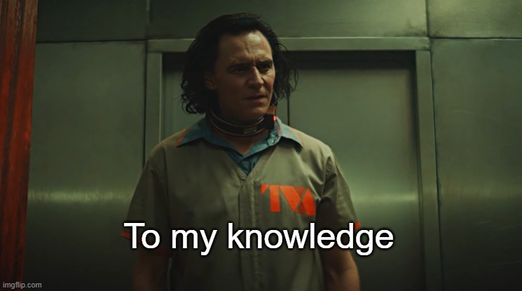 To my knowledge | image tagged in to my knowledge | made w/ Imgflip meme maker