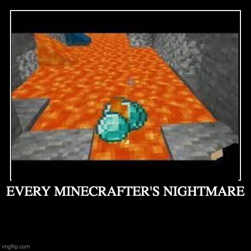 Every Minecrafter's worst nightmare: | image tagged in funny,demotivationals | made w/ Imgflip demotivational maker