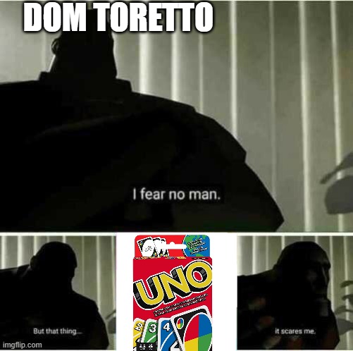 I fear no man | DOM TORETTO | image tagged in i fear no man,meme | made w/ Imgflip meme maker