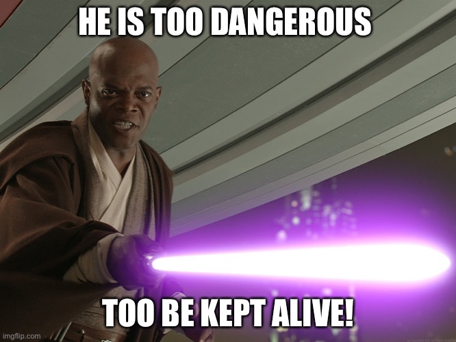 He's too dangerous to be left alive! | HE IS TOO DANGEROUS TOO BE KEPT ALIVE! | image tagged in he's too dangerous to be left alive | made w/ Imgflip meme maker