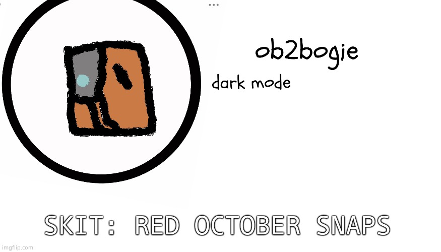 A | SKIT: RED OCTOBER SNAPS | image tagged in ob2bogie announcement temp | made w/ Imgflip meme maker