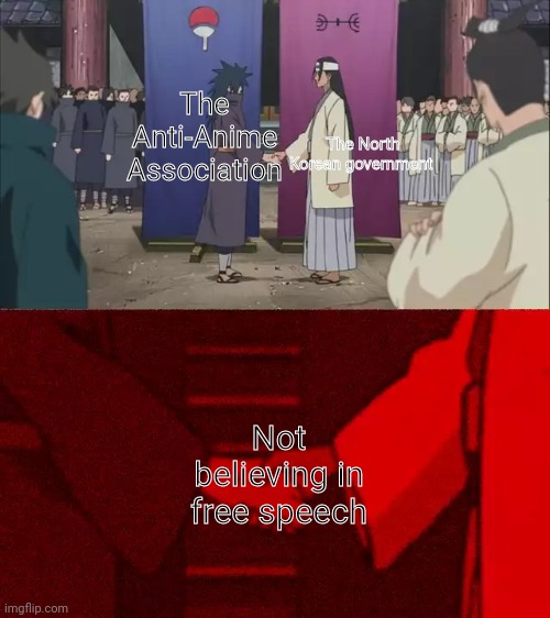 Everyone has the right to freedom of speech! | The North Korean government; The Anti-Anime Association; Not believing in free speech | image tagged in naruto handshake meme template,north korea,anti-anime,aaa,funny because it's true,freedom of speech | made w/ Imgflip meme maker