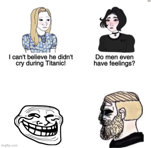 really bad meme | image tagged in he didn't cry during titanic | made w/ Imgflip meme maker