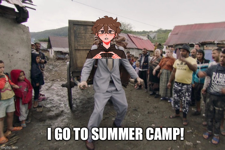See you guys Friday :) | I GO TO SUMMER CAMP! | image tagged in borat i go to america,bye bye | made w/ Imgflip meme maker