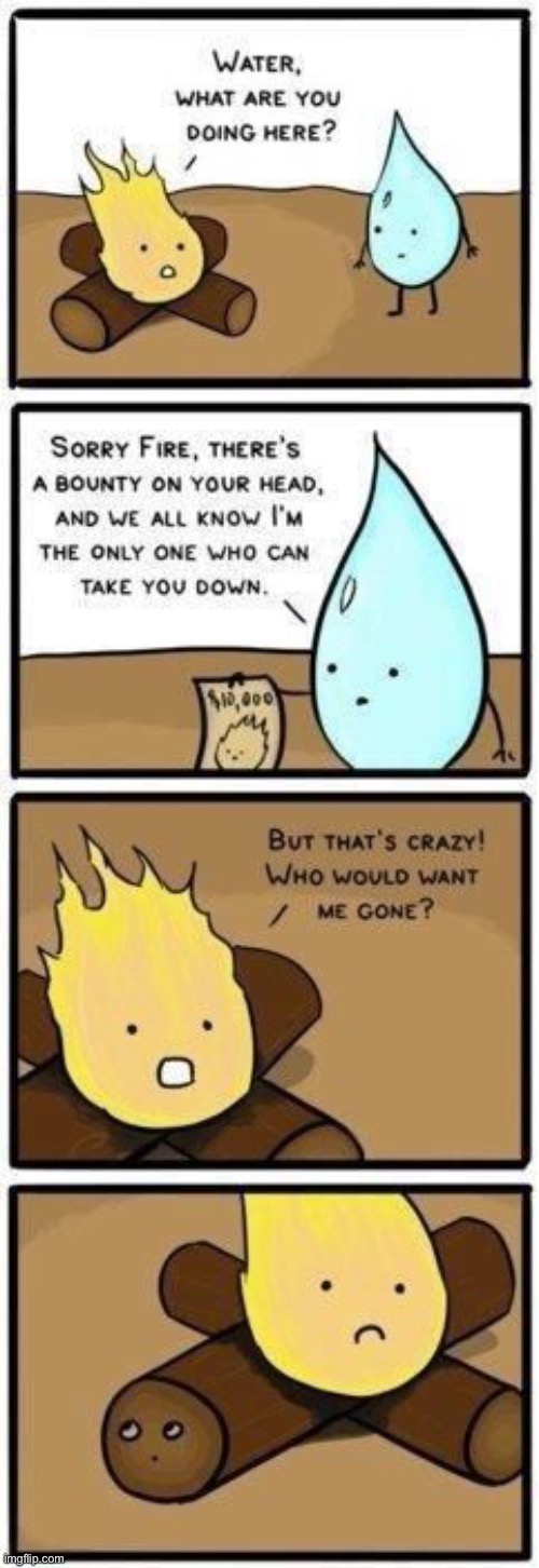 Log is tired of fire | image tagged in comics/cartoons,water,fire,funny | made w/ Imgflip meme maker