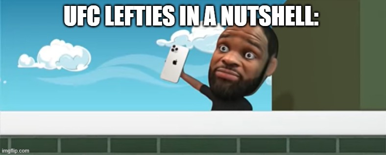 ufc lefties | UFC LEFTIES IN A NUTSHELL: | image tagged in mojahed's tyron woodley | made w/ Imgflip meme maker