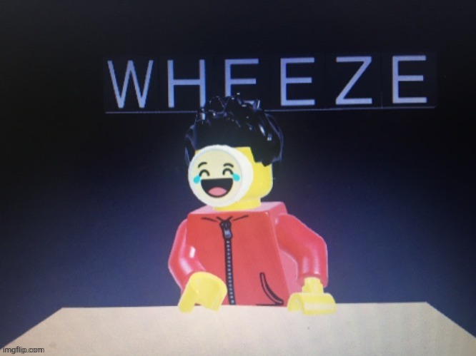 Roflmao! | image tagged in wheeze in lego | made w/ Imgflip meme maker