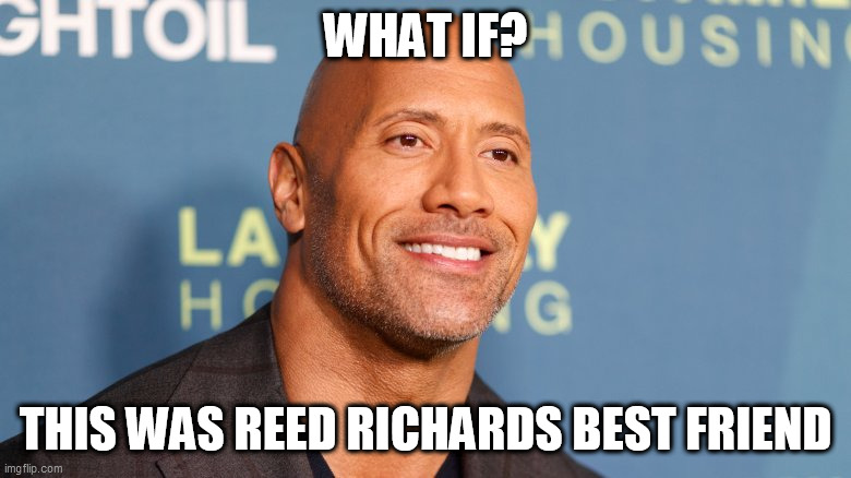 MCU 4.9 | WHAT IF? THIS WAS REED RICHARDS BEST FRIEND | image tagged in dwayne johnson,ben grimm,what if,mcu,fantastic four,reed richards | made w/ Imgflip meme maker