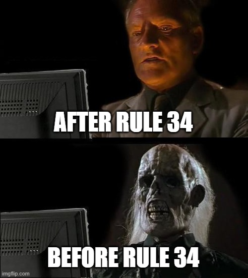 I'll Just Wait Here Meme | AFTER RULE 34 BEFORE RULE 34 | image tagged in memes,i'll just wait here | made w/ Imgflip meme maker