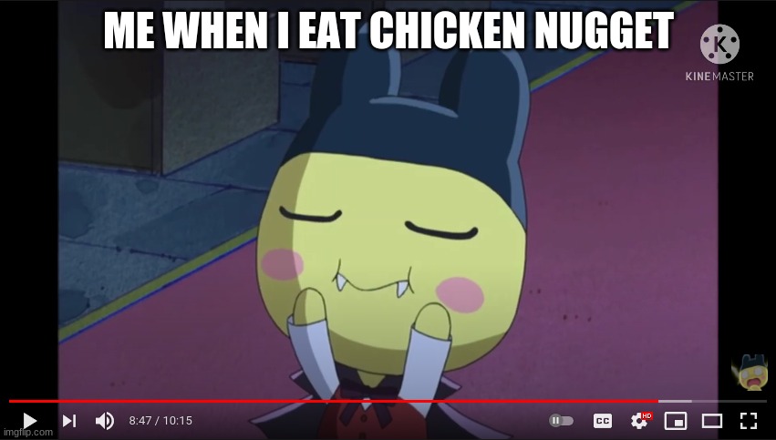 me when i eat chicken nugget | ME WHEN I EAT CHICKEN NUGGET | image tagged in funny | made w/ Imgflip meme maker