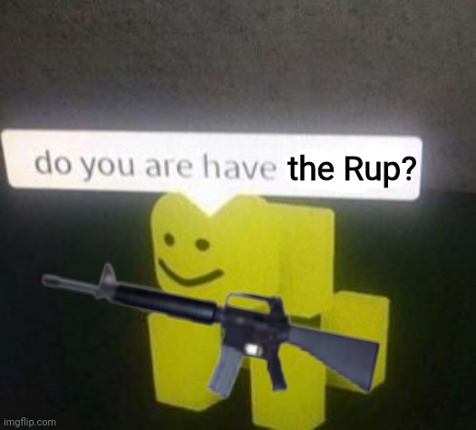 the Rup? | made w/ Imgflip meme maker