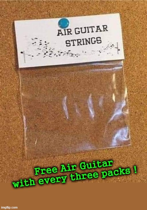 Air Guitar Strings | Free Air Guitar
with every three packs ! | image tagged in free stuff | made w/ Imgflip meme maker