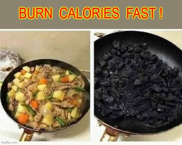 Burn Calories Fast ! | BURN  CALORIES  FAST ! | image tagged in burn baby burn | made w/ Imgflip meme maker