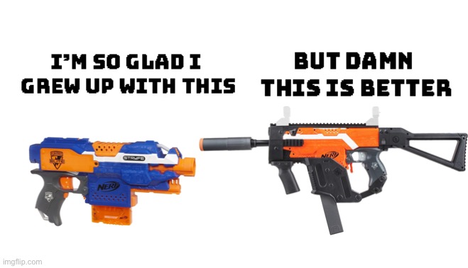 Nerf Strfye vs Kriss Vector Strfye | image tagged in im so glad i grew up with this but damn this is better,nerf,nerf or nothing,guns | made w/ Imgflip meme maker