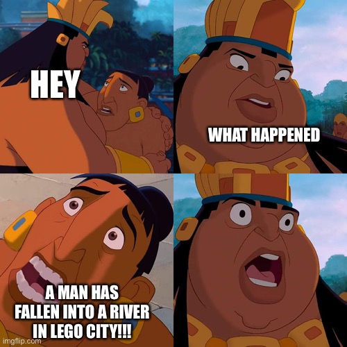 Sumcock | HEY; WHAT HAPPENED; A MAN HAS FALLEN INTO A RIVER IN LEGO CITY!!! | image tagged in we are safe here | made w/ Imgflip meme maker