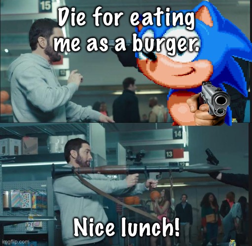 Die for eating me as a burger. Nice lunch! | made w/ Imgflip meme maker