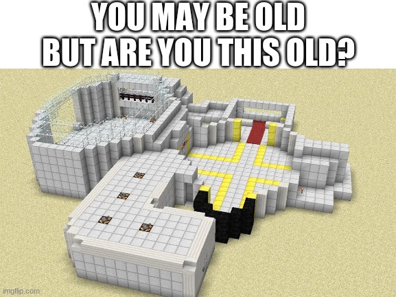  YOU MAY BE OLD
BUT ARE YOU THIS OLD? | image tagged in memes,nostalgia | made w/ Imgflip meme maker