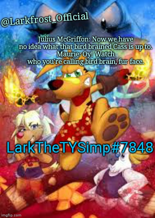 Larkfrost_Official Ty the Tasmanian Tiger Announcement Template | LarkTheTYSimp#7848 | image tagged in larkfrost_official ty the tasmanian tiger announcement template | made w/ Imgflip meme maker