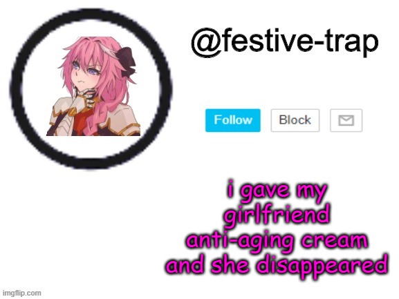 festive-trap announcement | i gave my girlfriend anti-aging cream and she disappeared | made w/ Imgflip meme maker