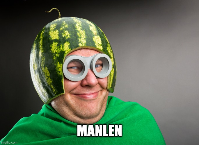 Melon head | MANLEN | image tagged in melon head | made w/ Imgflip meme maker