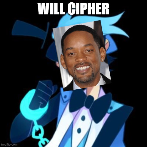 Will Cipher |  WILL CIPHER | image tagged in cipher | made w/ Imgflip meme maker