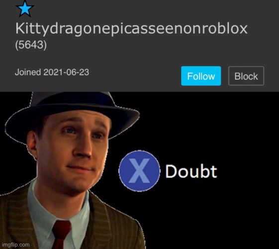 image tagged in l a noire press x to doubt | made w/ Imgflip meme maker