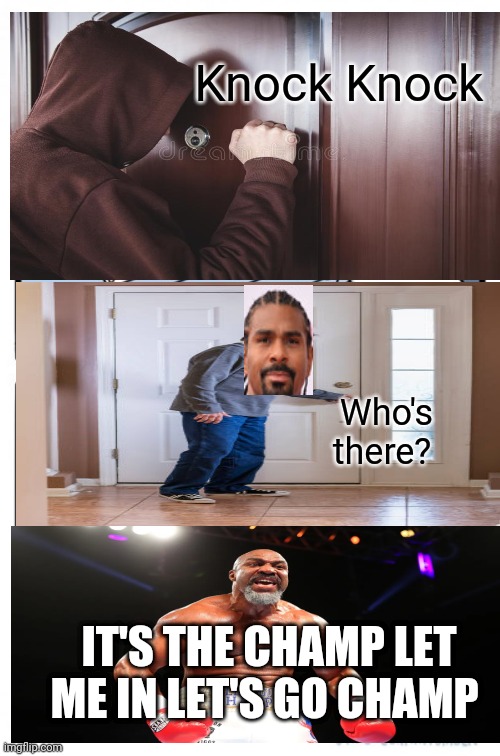 Shannon '' the stalker '' Briggs | Knock Knock; Who's there? IT'S THE CHAMP LET ME IN LET'S GO CHAMP | image tagged in memes | made w/ Imgflip meme maker
