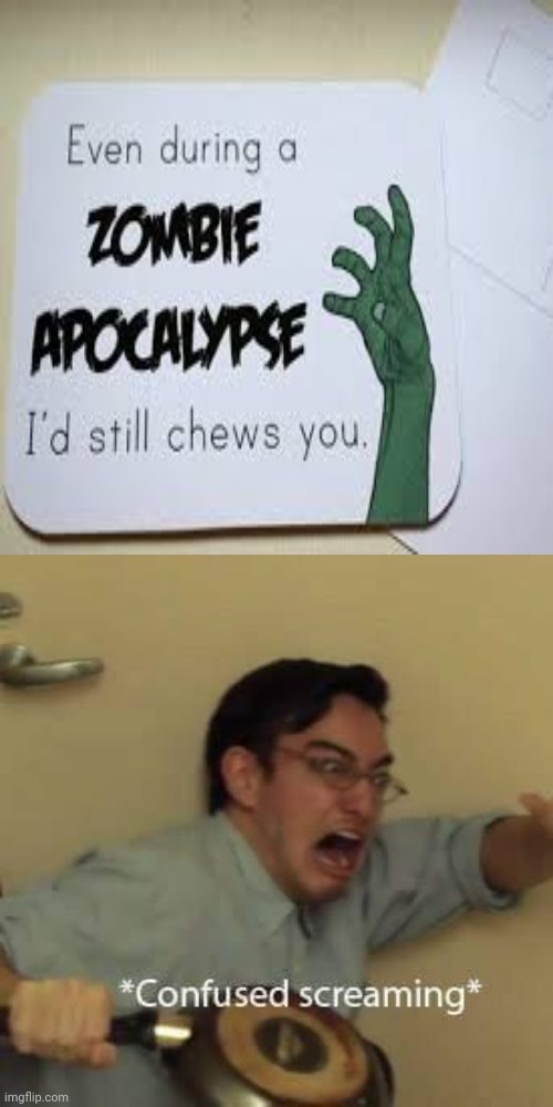 Oh noooo | image tagged in filthy frank confused scream,dark humor,zombie apocalypse,zombie,chewing,memes | made w/ Imgflip meme maker