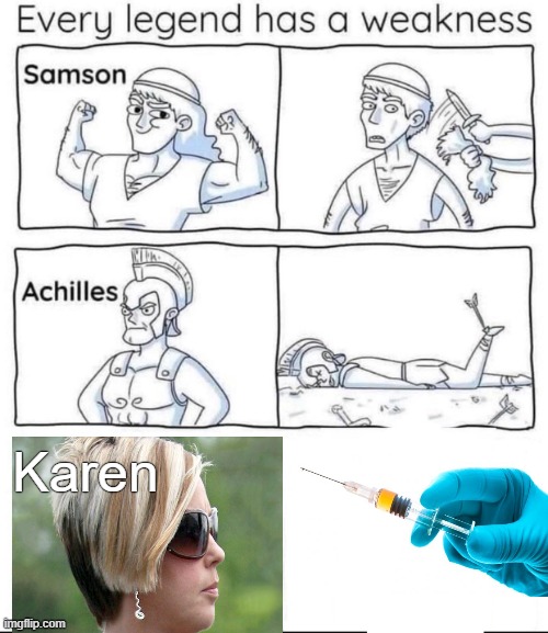 Every legend has a weakness | Karen | image tagged in every legend has a weakness,memes,vaccines | made w/ Imgflip meme maker