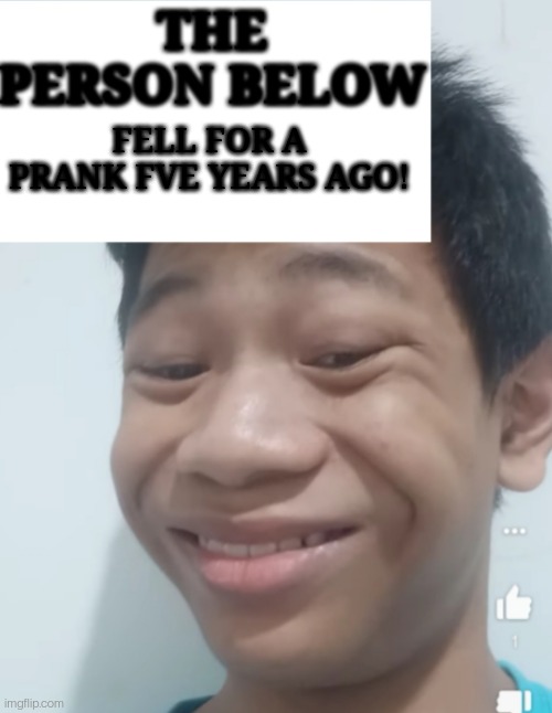 Person Below X | FELL FOR A PRANK FVE YEARS AGO! | image tagged in person below x | made w/ Imgflip meme maker