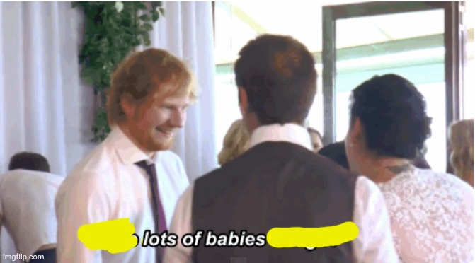 Make lots of babies tonight | image tagged in make lots of babies tonight | made w/ Imgflip meme maker