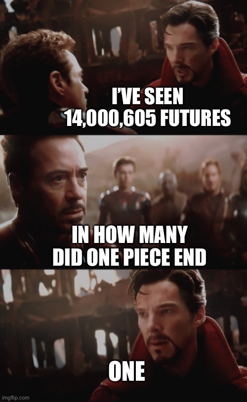 I Saw 14,000,605 Futures | I’VE SEEN 14,000,605 FUTURES; IN HOW MANY DID ONE PIECE END; ONE | image tagged in i saw 14 000 605 futures | made w/ Imgflip meme maker
