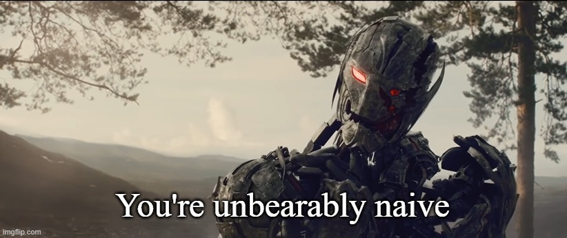 You're unbearably naive | image tagged in you're unbearably naive | made w/ Imgflip meme maker