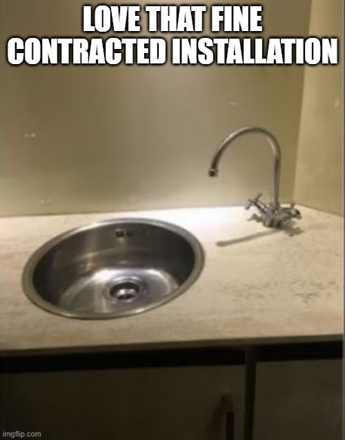 Get Wet | LOVE THAT FINE CONTRACTED INSTALLATION | image tagged in you had one job | made w/ Imgflip meme maker