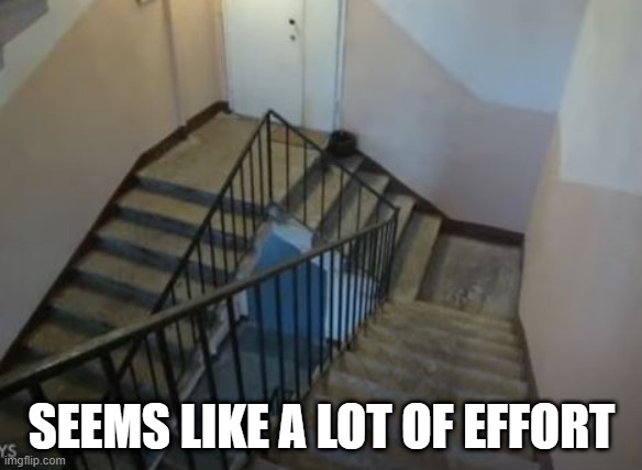 Extra Step | SEEMS LIKE A LOT OF EFFORT | image tagged in you had one job | made w/ Imgflip meme maker