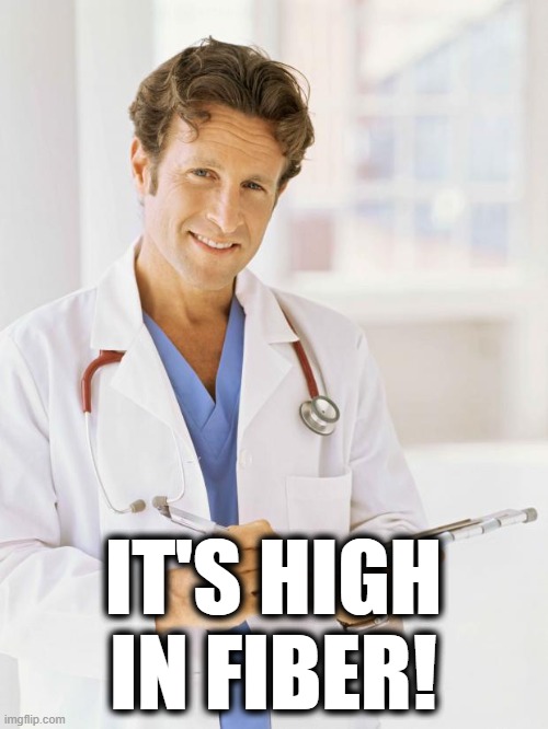 Doctor | IT'S HIGH IN FIBER! | image tagged in doctor | made w/ Imgflip meme maker