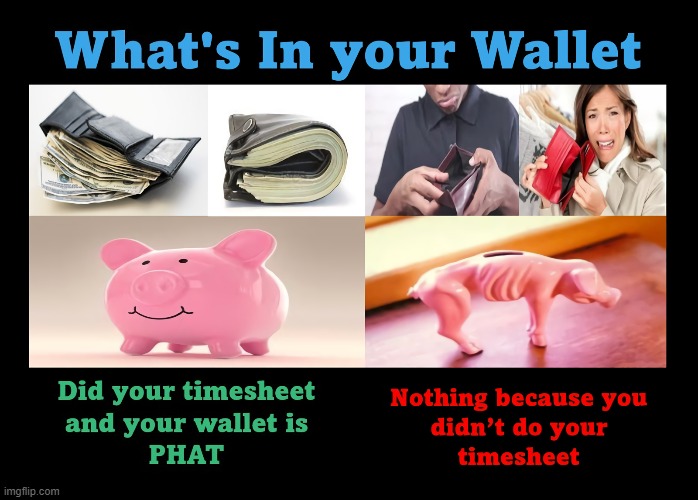My Wallet is Phat | image tagged in timesheet reminder,timesheet meme,empty wallet,phat wallet | made w/ Imgflip meme maker