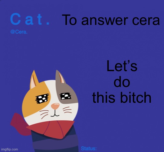 Cumsicle | To answer cera; Let’s do this bitch | image tagged in cera s 2021 olympics google doodle temp | made w/ Imgflip meme maker