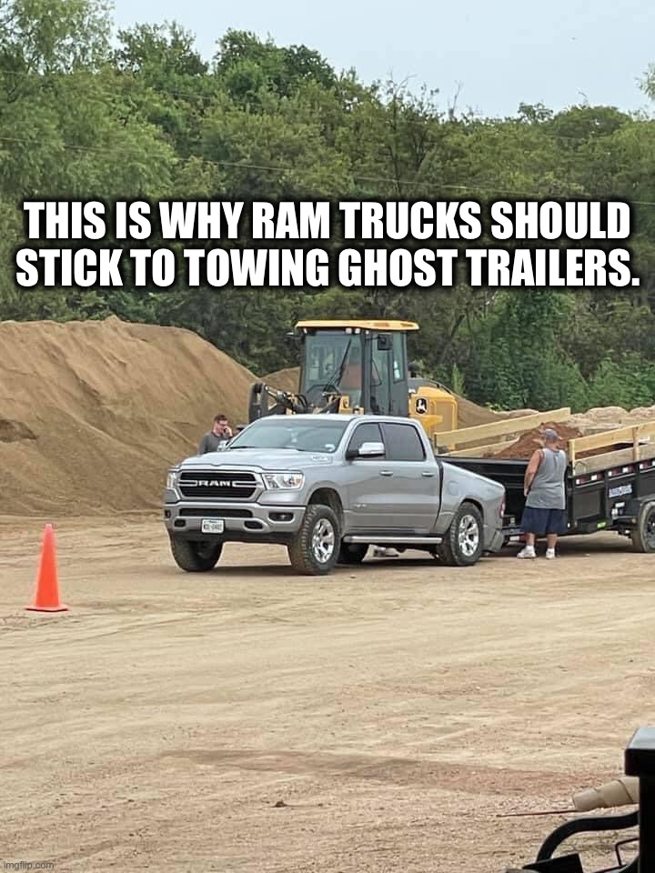 Built Ram Tough… | THIS IS WHY RAM TRUCKS SHOULD STICK TO TOWING GHOST TRAILERS. | image tagged in dodge,trailer,fail | made w/ Imgflip meme maker