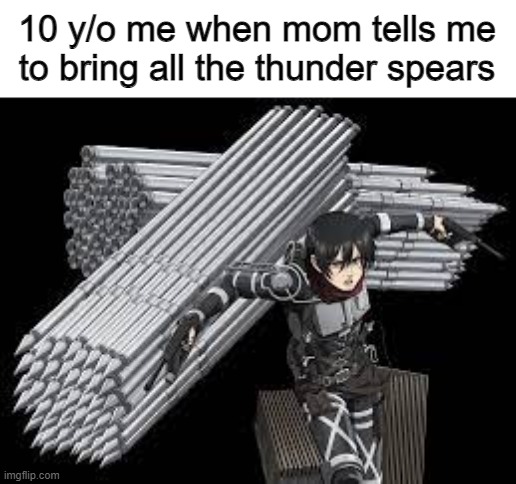 Man up | 10 y/o me when mom tells me to bring all the thunder spears | made w/ Imgflip meme maker
