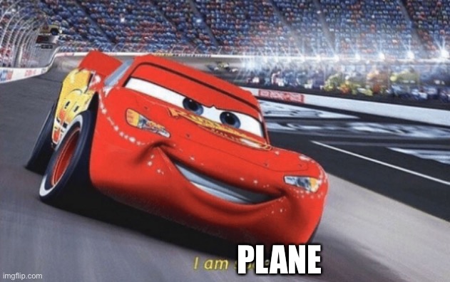 I  plane | PLANE | image tagged in i am speed,zoom,zoomies | made w/ Imgflip meme maker