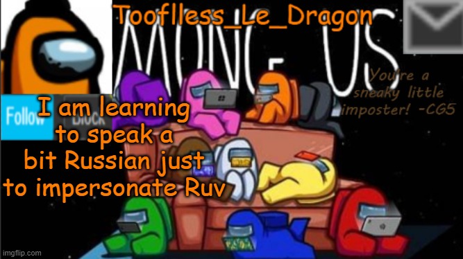 R U V | I am learning to speak a bit Russian just to impersonate Ruv | image tagged in tooflless_le_dragon announcement template among us | made w/ Imgflip meme maker