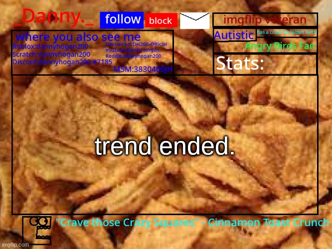 _Danny._ Cinnamon Toast Crunch announcement template | trend ended. | image tagged in _danny _ cinnamon toast crunch announcement template | made w/ Imgflip meme maker