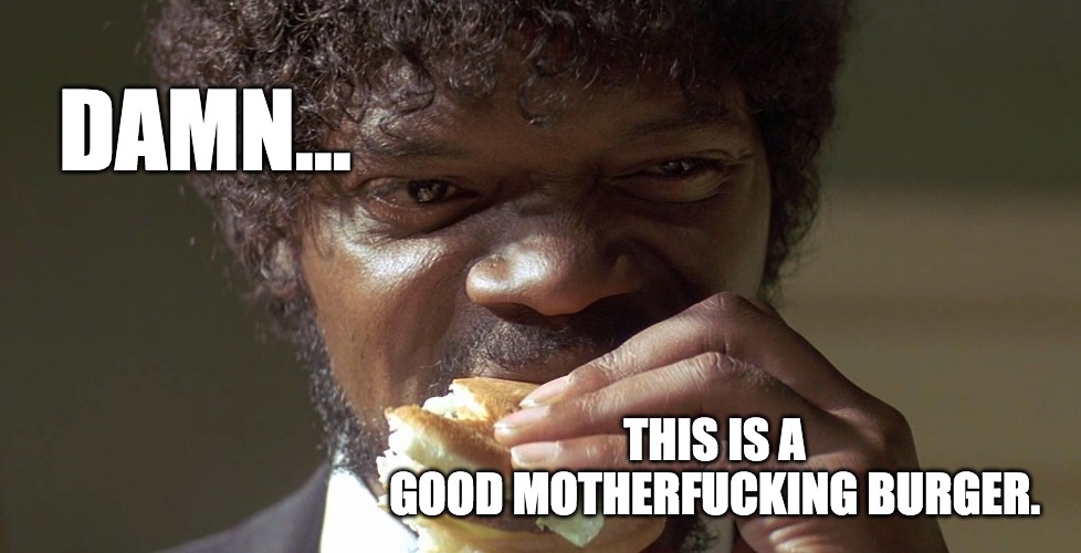 Royale With Cheese | DAMN... THIS IS A
GOOD MOTHERFUCKING BURGER. | image tagged in pulp fiction - jules,hamburger,damn,samuel l jackson | made w/ Imgflip meme maker